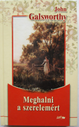 John Galsworthy - Meghalni a szerelemrt