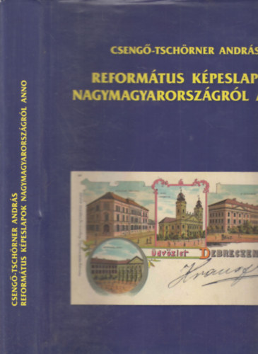Cseng-Tschrner Andrs - Reformtus kpeslapok Nagymagyarorszgrl anno (dediklt)