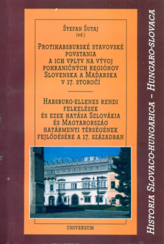 Stefan Sutaj - Habsburg-ellenes rendi felkelések és ezek hatása Szlovákia és Magyarország határmenti térségének fejlodésére a 17. században