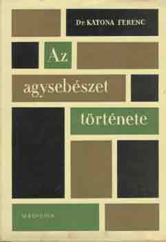 Dr. Katona Ferenc - Az agyseb�szet t�rt�nete