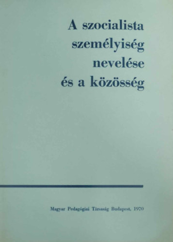 Horváth Lajos (főszerk.) - A szocialista személyiség nevelése és a közösség