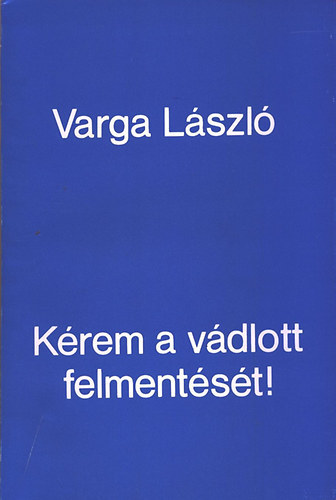 Varga Lszl - Krem a vdlott felmentst!
