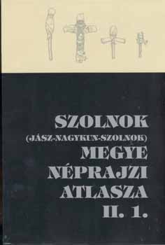 Szab Lszl  (szerkesz Csalog Zsolt (szerkeszt) - Szolnok megye nprajzi atlasza II. 1.