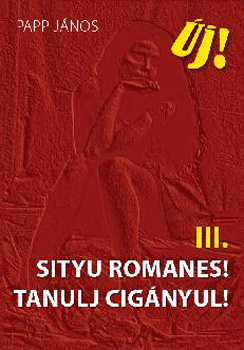 Papp Jnos - Sityu romanes! - Tanulj cignyul! III.