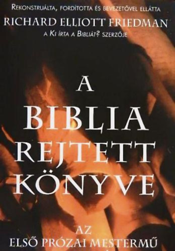 Richard Elliott Friedman - A Biblia rejtett knyve