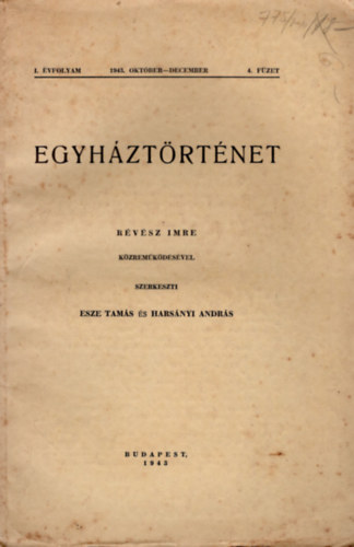 Esze Tamás \, Harsányi András Révész Imre (szerk.) - Egyháztörténet I. évfolyam 4. füzet 1943 október-december
