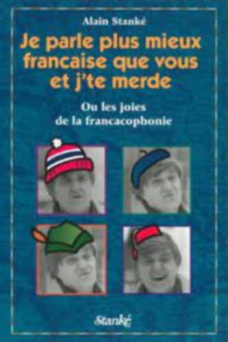Je parle plus mieux francaise que vous et j'te merde! : Les joies de la francacophonie (Jobban beszélek franciául, mint te, és rossz vagyok! : A francakofónia örömei) Francia nyelvenf