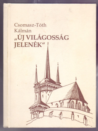 Csomasz-Tóth Kálmán (közreadta) - "Új világosság jelenék" - A reformáció korának magyar dallamai