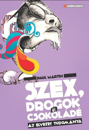 Paul Martin - Szex, drogok s csokold - Az lvezetek tudomnya