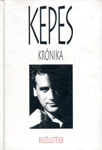 Kepes András - Kepes krónika - BESZÉLGETÉSEK (Fekete-fehér fotókkal illusztrált.)