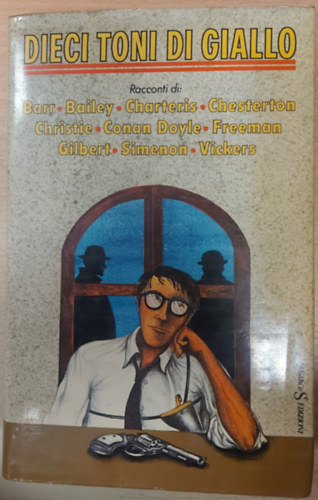 Dieci toni di giallo. Racconti di: Barr, Bailey, Charteris, Chesterton, Christie, Conan Doyle, Freeman, Gilbert, Simenon, Vickers.