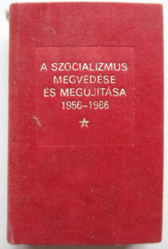 A szocializmus megvdse s megjtsa 1956-1986 - miniknyv - szmozott