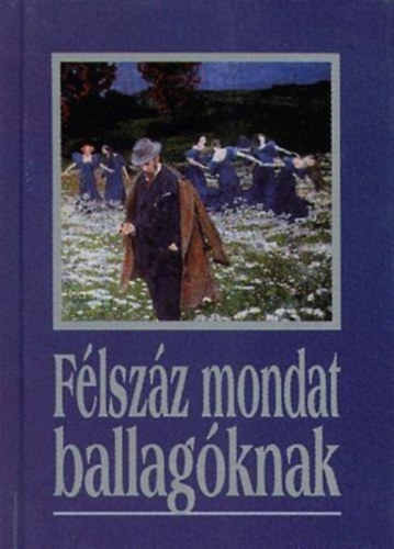 szerk.: Kves Jzsef - Flszz mondat ballagknak