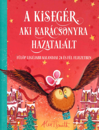 Alex T. Smith - A kisegér, aki karácsonyra hazatalált