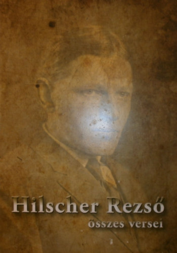 Hilscher Rezs - Hilscher Rezs sszes versei