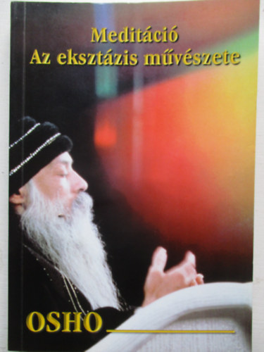 Osho - Medit�ci�: Az ekszt�zis m�v�szete