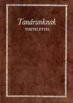 Bőhm Edit (szerk.) - Tanárunknak tisztelettel