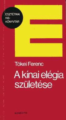 Tőkei Ferenc - A kínai elégia születése
