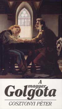Gosztonyi P�ter - A magyar Golgota - A politikai megtorl�sok v�zlatos t�rt�nete Mo-n