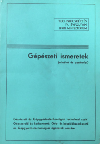 Szab Istvn  (sszell.) - Gpszeti ismeretek (elmlet s gyakorlat) - Technikuskpzs IV. vfolyam