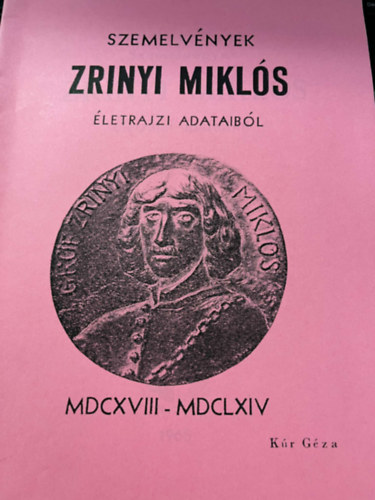 K�r G�za - Szemelv�nyek Zr�nyi Mikl�s �letrajzi adataib�l