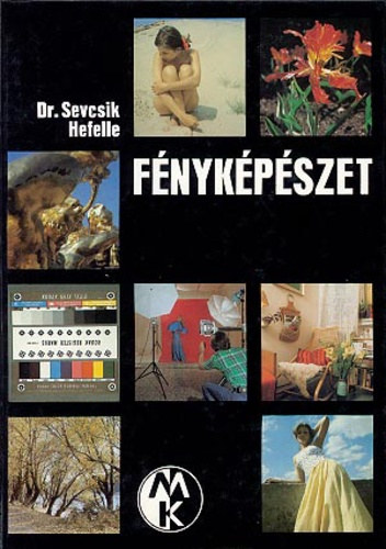 Dr. Sevcsik Jen - Szerk.: Mzer Istvn; Morvay Gyrgy, Graf.: Krthy Sndor; Renner Ptern Hefelle Jzsef - Fnykpszet       - A fnykpezs szntani alapjai: (Heffele Jzsef) - Felvteli nyersanyagok - Fnyforrsok - Vilgtstechnika -  -  A megvilgtsmrs -  Mtermi fnykpezs  - Szemlyfnykpezs termszetes krnyeze