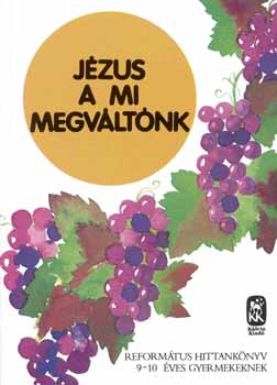 Vladr Gbor - Jzus a mi Megvltnk - Reformtus hittanknyv 9-10 ves gyermekeknek