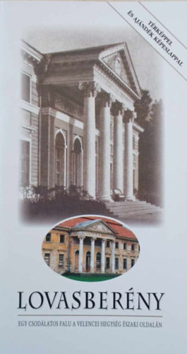 Lovasberény - Egy csodálatos falu a Velencei hegység északi oldalán (Térképpel és ajándék képeslappal)