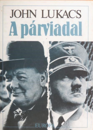 Szerz� John Lukacs Szerkeszt� Bark�czi Andr�s Ford�t� M�sz�ros Kl�ra - A p�rviadal   -  A nyolcvannapos p�rbaj Churchill �s Hitler k�z�tt 1940. m�jus 10-j�lius 31. - Szerkeszt� Bark�czi Andr�s