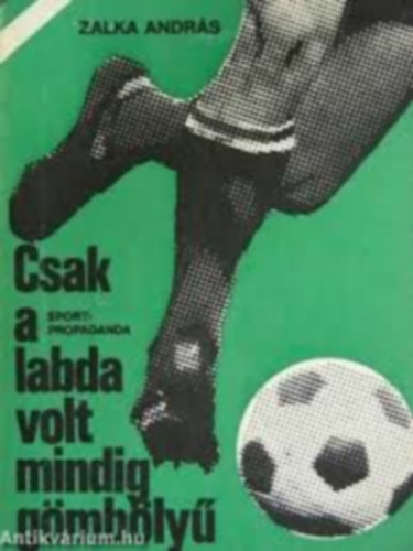 Zalka Andrs - Csak a labda volt mindg gmbly