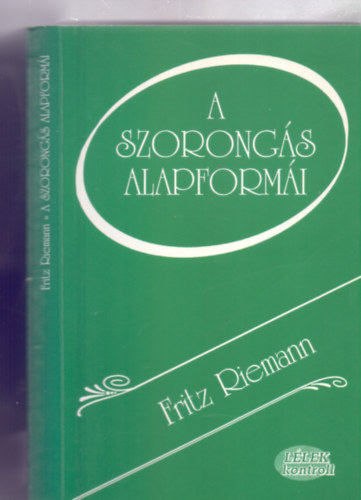 Fritz Riemann - A szorongás alapformái (Lélek kontroll - Második kiadás)