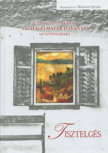 Tisztelgs - nnepi tanulmnyok Dr. Hgelmayer Istvnn szletsnapjra