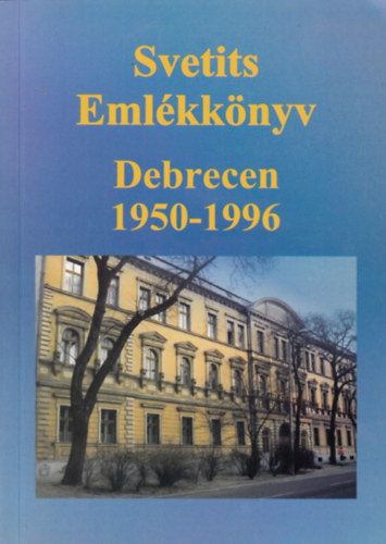 Svetits Eml�kk�nyv. Debrecen 1950-1996.