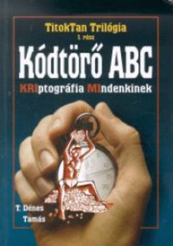 T. Dénes Tamás - Kódtörő ABC - Titoktan trilógia 1.