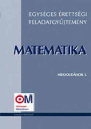 Kornyi E. dr.-Megyesi L. dr. - Egysges rettsgi feladatgyjtemny - Matematika-megoldsok I.