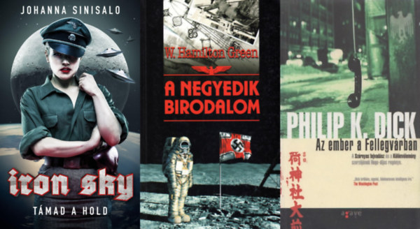 Johanna Sinisalo, W. Hamilton Green Philip K. Dick - 3 db nácikról szóló sci-fi regény: Iron Sky - Támad a Hold + Az ember a Fellegvárban + A Negyedik Birodalom