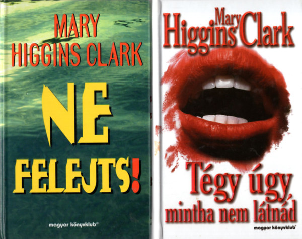 Mary Higgins Clark - 3db Mary Higgins Clark k�nyv: T�gy �gy mintha nem l�tn�d, +Ne felejts+Csendes �j