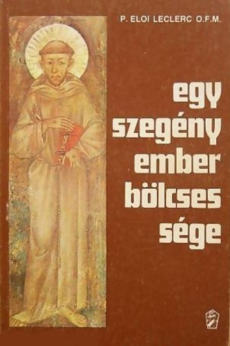 P. Eloi Leclerc O.F.M. - Egy szegny ember blcsessge