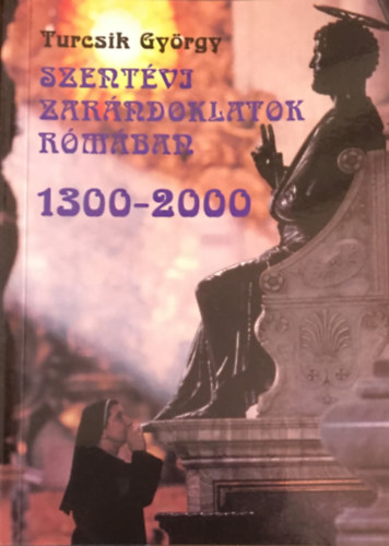 Turcsik Gyrgy - Szentvi zarndokok Rmban. 1300-2000