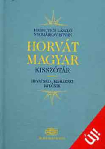 Hadrovics László - Nyomárkay István (főszerkesztők) - Horvát-magyar kisszótár (Hrvatsko-mađarsko rječnik)