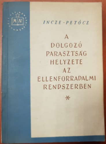 Incze-Petcz - A dolgoz parasztsg helyzete az ellenforradalmi rendszerben