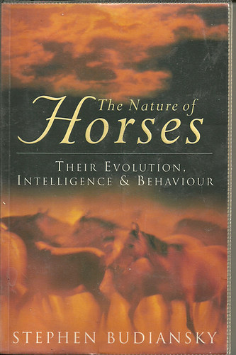 Stephen Budiansky - The Nature of Horses: Exploring Equine Evolution, Intelligence...