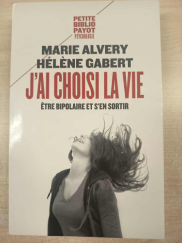 H�lene Gabert Marie Alvery - J'ai choisi la vie: Etre bipolaire et s'en sortir (Az �letet v�lasztottam: a bipol�ris szorong�somat �s a t�l�l�st)