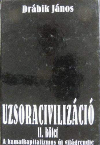 Drbik Jnos - Uzsoracivilizci II. - A kamatkapitalizmus j vilgrendje