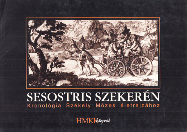 Mihly Jnos  (szerk.) - Sesostris szekern - Kronolgia Szkely Mzes letrajzhoz