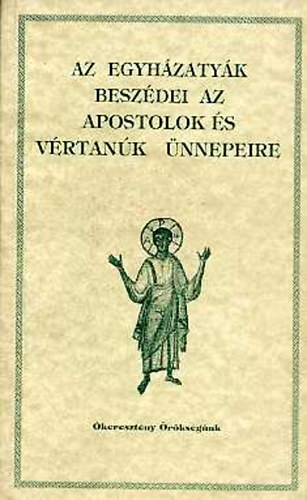 Vany� L�szl�  (szerk.) - Az egyh�zaty�k besz�dei az apostolok �s v�rtan�k �nnepeire