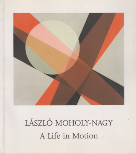 Lszl Moholy-Nagy - A Life in Motion
