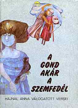 Hajnal Anna - A gond ak�r a szemfed�l
