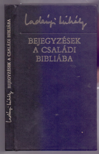 Lad�nyi Mih�ly - Bejegyz�sek a csal�di Bibli�ba (Posztumusz �s k�tetben meg nem jelent versek)
