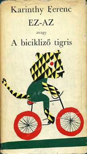 Karinthy Ferenc - Ez-Az avagy A bicikliz tigris